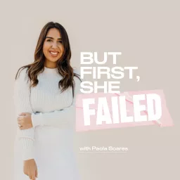BUT FIRST, SHE FAILED - Career Growth, Women Entrepreneurs, Overcoming Imposter Syndrome, Growth Mindset, Confidence Podcast artwork