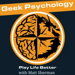 Geek Psychology: Play Life Better Podcast artwork