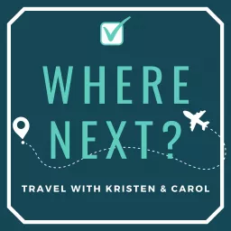 Where Next? Travel with Kristen and Carol Podcast artwork