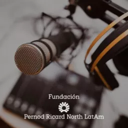 Fundación Pernod Ricard North LatAm Podcast artwork