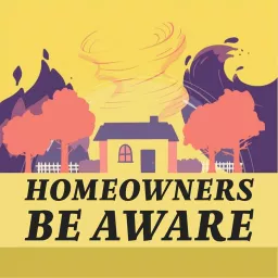 Homeowners Be Aware Podcast artwork