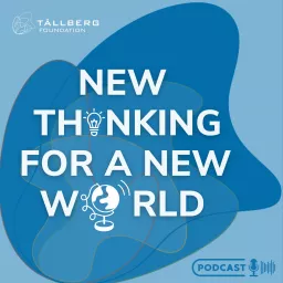 New Thinking for a New World - a Tallberg Foundation Podcast