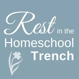 Rest in the Homeschool Trench Podcast artwork