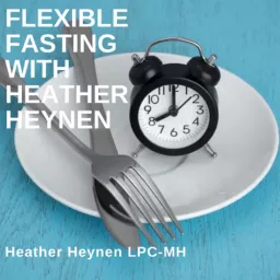 Flexible Fasting With Heather Heynen Podcast artwork