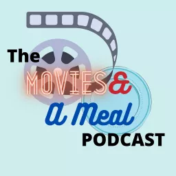 The Movies & A Meal Podcast