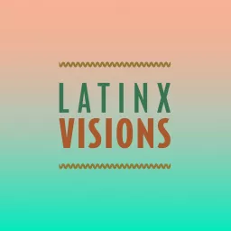 Latinx Visions