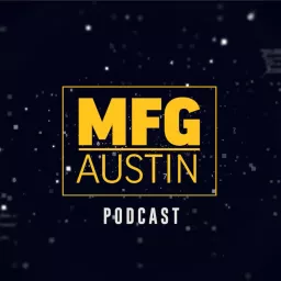 MFG Austin podcast