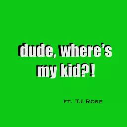 Dude...Where's My Kid?! Podcast artwork