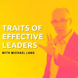 Traits of Effective Leaders - With Michael Lang Podcast artwork