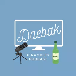 Daebak K-Rambles Podcast: Kdrama Reviews