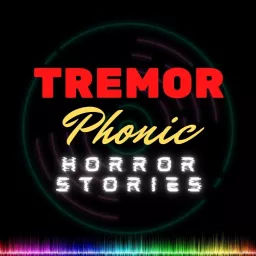 Tremorphonic horror stories Podcast artwork
