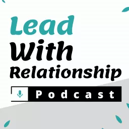 Lead With Relationship Podcast