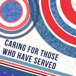 Caring for those who have Served Podcast artwork
