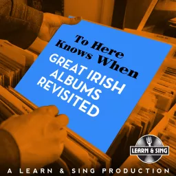To Here Knows When - Great Irish Albums Revisited Podcast artwork