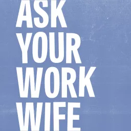 Ask Your Work Wife Podcast artwork