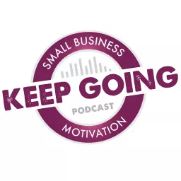 Keep Going: Small Business Motivation Podcast artwork