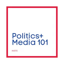 Politics + Media 101 Podcast artwork