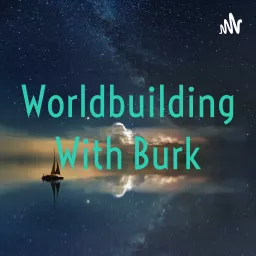 Worldbuilding With Burk