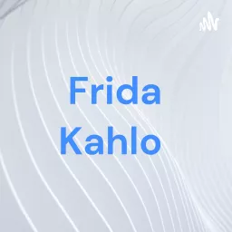 Frida Kahlo Podcast artwork