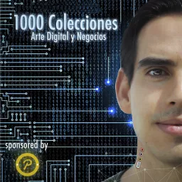 1000 Colecciones - Arte Digital y Negocios Podcast artwork