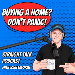 Buying A Home? Don't Panic! with John Laforme Podcast artwork