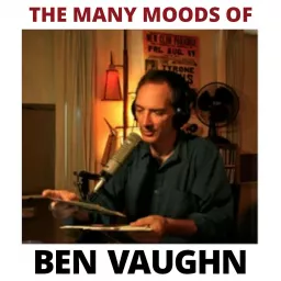 The Many Moods of Ben Vaughn hosted by Ben Vaughn Podcast artwork