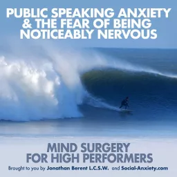 Public Speaking Anxiety & Fear of Being Noticeably Nervous: Mind Surgery for High Performers