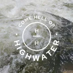 Come Hell or Highwater Podcast artwork