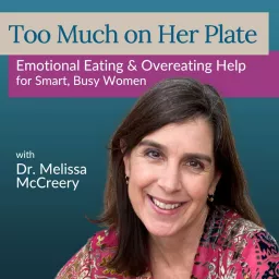 Too Much on Her Plate with Dr. Melissa McCreery Podcast artwork