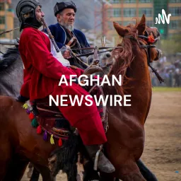 AFGHAN NEWSWIRE - THE VOICE OF THE FREE AFGHANISTAN Podcast artwork