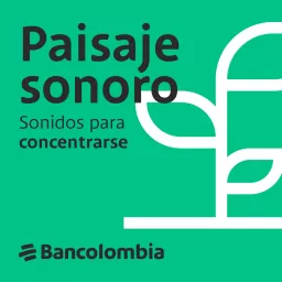 Paisaje sonoro Bancolombia | Sonidos para concentrarse Podcast artwork