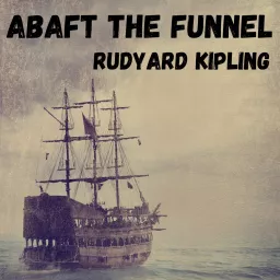 Abaft The Funnel - Rudyard Kipling Podcast artwork
