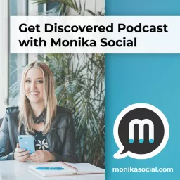 Get Discovered with Monika Social Podcast artwork