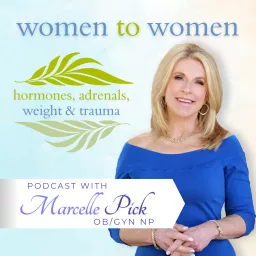Women to Women: Hormones, Adrenals, Weight & Trauma Podcast artwork