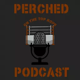 Perched On The Top Rope Podcast artwork