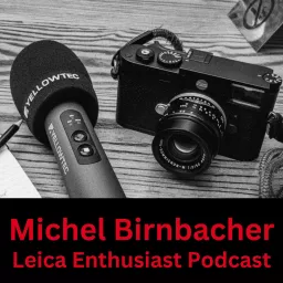 Leica Enthusiast Podcast - Fotopodcast mit Michel Birnbacher artwork