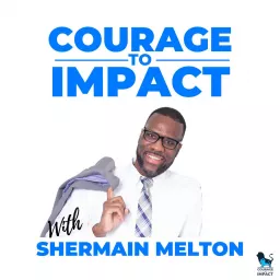 Courage to Impact Podcast artwork