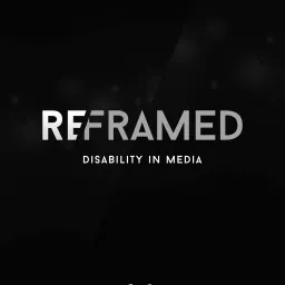 ReFramed - Disability in Media Podcast artwork