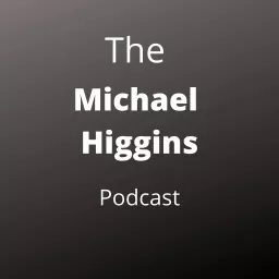 The Michael Higgins Podcast artwork