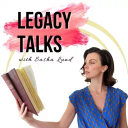 Legacy Talks with Sasha Lund Podcast artwork