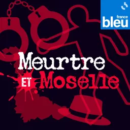 Meurtre et Moselle de France Bleu Lorraine Nord