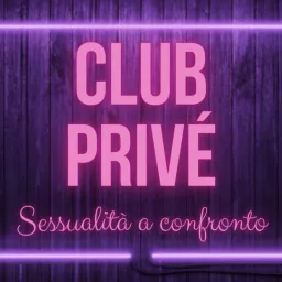 Club Privé - Sessualità a confronto Podcast artwork