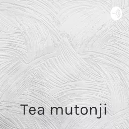 Tea mutonji: Shut up you’re pretty Podcast artwork