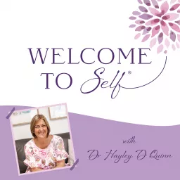 Welcome to Self® with Dr Hayley D Quinn