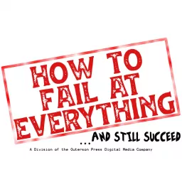 How To Fail At Everything and Still Succeed Podcast artwork