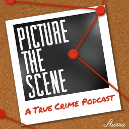 Picture The Scene - A True Crime Podcast artwork