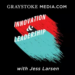 Innovation and Leadership with Jess Larsen Podcast artwork