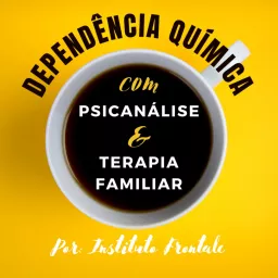 Dependência Química com Psicanálise e Terapia Familiar Podcast artwork