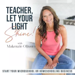 Teacher, Let Your Light Shine! Start a Micro-School, Homeschool Hybrid or Tutoring Business! From Teacher or Homeschool Mom to Teacher Entrepreneur and Education Advocate Podcast artwork