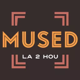 MUSED: LA 2 HOU Podcast artwork